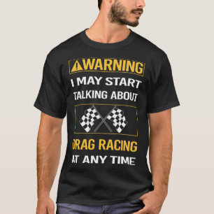 Grappige waarschuwing Drag Racing T-shirt