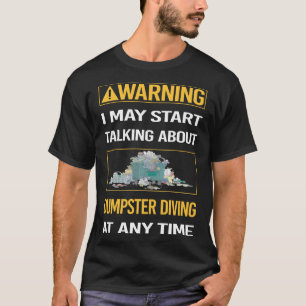 Grappige waarschuwing dumpster duiken t-shirt