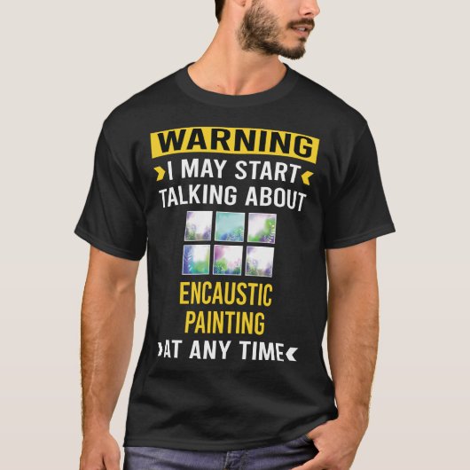 Grappige waarschuwing Encaustisch schilderen T-shirt (Voorkant)