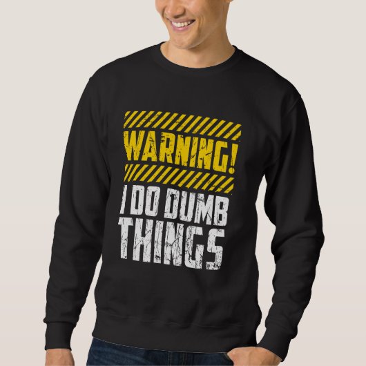 Grappige waarschuwing Ik doe domme dingen, stoutmo Trui (Voorkant)