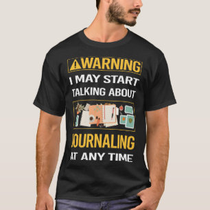 Grappige waarschuwing Journaling T-shirt