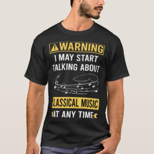 Grappige waarschuwing klassieke muziek t-shirt