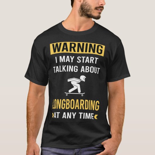 Grappige waarschuwing Longboarding Longboarder T-shirt (Voorkant)