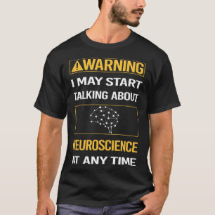 Grappige waarschuwing Neuroscience Neurowetenschap T-shirt