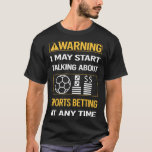 Grappige waarschuwing sport wedden t-shirt<br><div class="desc">Geweldige ontwerp voor degenen die houden van sportweddenschappen. Bedankt voor het kijken.</div>
