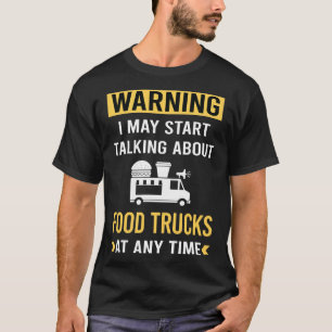 Grappige waarschuwing Voedsel Vrachtwagen Trucks T-shirt