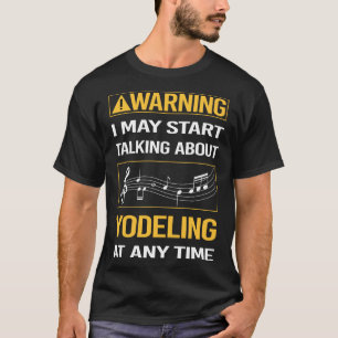 Grappige waarschuwing Yodeling Yodel T-shirt