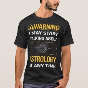 Grappige Waarschuwingsastrologie T-shirt