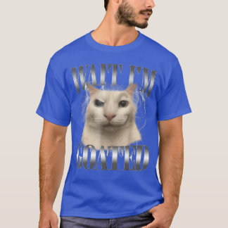 Grappige Wacht Even Ik Ben Goated Kat Meme Humor S T-shirt