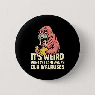 Grappige walrus veroudering humor vreemd zijn deze ronde button 5,7 cm