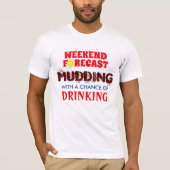 Grappige "Weekend Forecast" Mudding en Drink T-shirt (Voorkant)