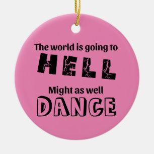 Grappige Wereld Naar Hell Dance Gift Voor Dansers Keramisch Ornament