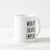 Grappige Werelds Okayste Werknemer Koffiemok (Voorkant rechts)
