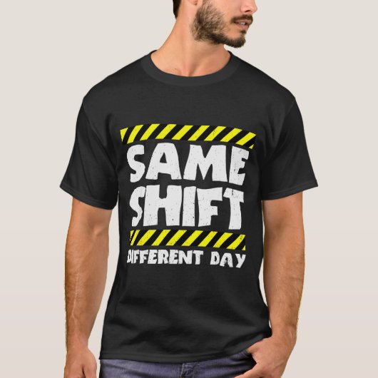 Grappige Werk Meme - Dezelfde Shift Andere Dag - F T-shirt (Voorkant)