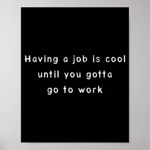 Grappige Werk Meme & Sarcasme Kantoor Humor Poster