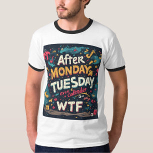 Grappige Werkweek Humor Na Maandag Dinsdag WTF Typ T-shirt