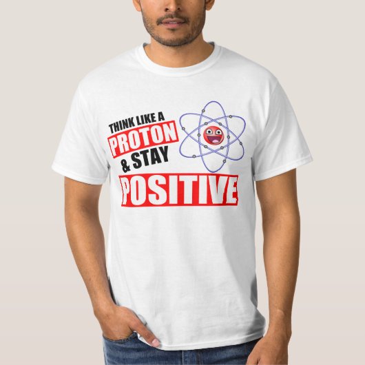 Grappige wetenschap Denk als een proton, blijf pos T-shirt (Voorkant)