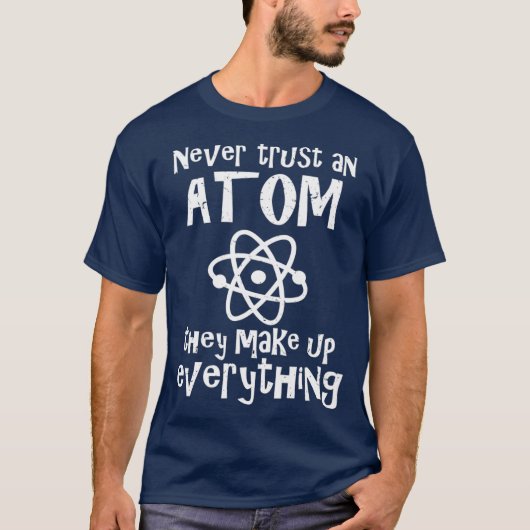 Grappige wetenschap grap nooit vertrouwen Atom mak T-shirt (Voorkant)