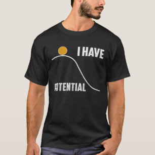 Grappige wetenschap Ik heb potentiële vrouwen natu T-shirt
