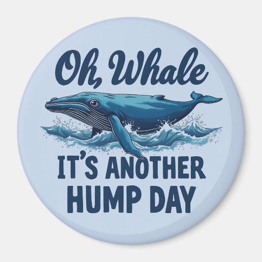 Grappige Whale Pun "Oh Whale" Hump Day Design Magneet (Voorkant)