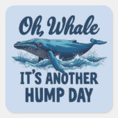 Grappige Whale Pun "Oh Whale" Hump Day Design Vierkante Sticker (Voorkant)