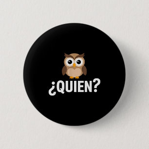 Grappige wie uil sarcastisch Spaans gezegde Funny  Ronde Button 5,7 Cm