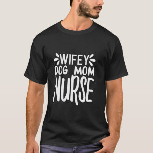 Grappige Wifey Hond Moeder Verpleegster Moederdag  T-shirt