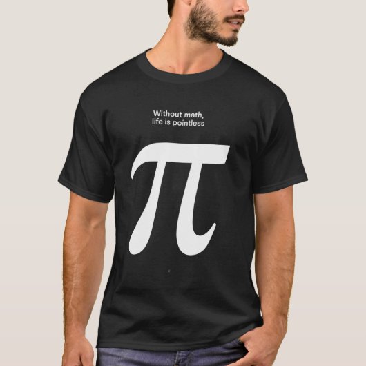 Grappige wiskunde citaat Pi-symbool T-shirt (Voorkant)