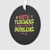 Grappige Wiskunde Leraar - Veel problemen Joke Ornament (voorkant)