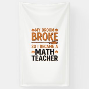 Grappige wiskundeleraar Halloween bezem gebroken o Spandoek