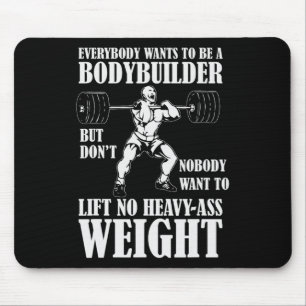 Grappige workout Iedereen wil een bodybuilder zijn Muismat
