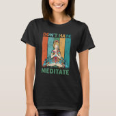 Grappige Yoga Quote Niet Haat Mediteren Design, Co T-shirt (Voorkant)
