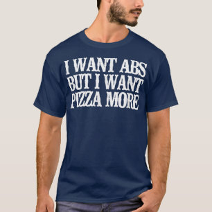 grappigheid, ik wil Abs, maar ik wil Pizza meer T T-shirt