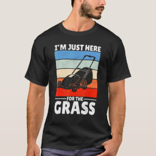 grasmaaien Ik ben hier alleen voor het gras T-shirt