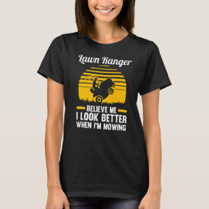 grasmaaier gelooft me dat ik er beter uitzie t-shirt