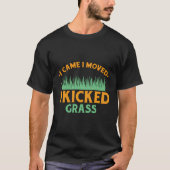 Grasmaaier Ik kwam maaien Ik schopte voor een tuin T-shirt (Voorkant)