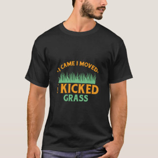Grasmaaier Ik kwam maaien Ik schopte voor een tuin T-shirt