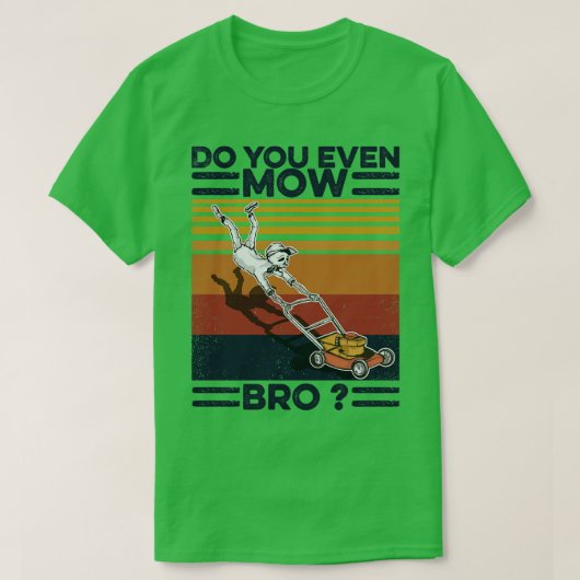 Grasmaaier maai je zelfs bro t-shirt (Design voorkant)