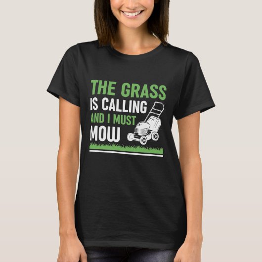 Grass Is Calling And I Must Mow T-shirt (Voorkant)