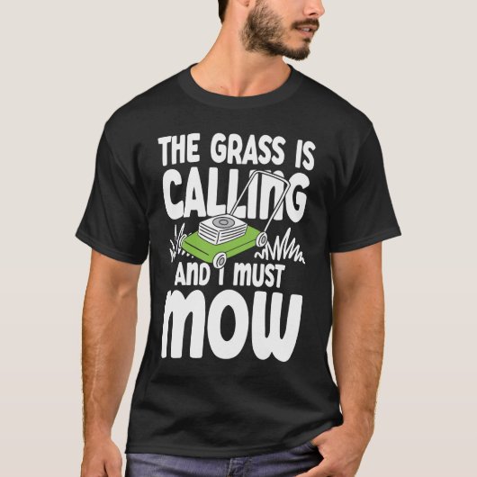 Grass is Calling and I Must Mow T-shirt (Voorkant)