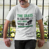 Grass Is Calling And I Must Mow T-shirt