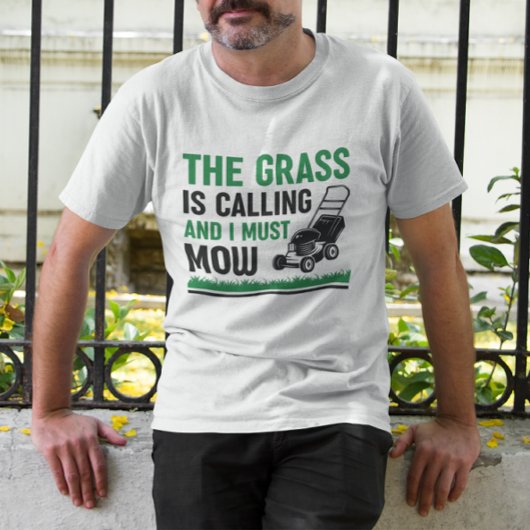 Grass Is Calling And I Must Mow T-shirt