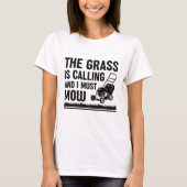 Grass Is Calling And I Must Mow T-shirt (Voorkant)