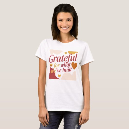 Grateful for What We’ve Built - Valentine's Gift T-shirt (Voorkant volledig)