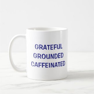 Grateful Grounded Caffeinated Coffee Mok