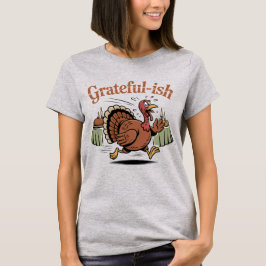 Grateful-ish | Funny Thanksgiving Turkey Escape De T-shirt