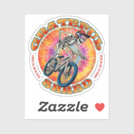 GRATEFUL SHRED ... "shred till we're dead" biking Sticker