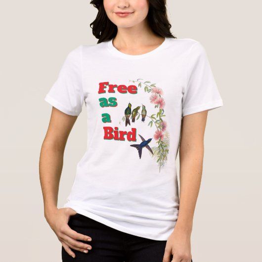 Gratis als een Bird Vrouwen T-shirt met Vogels Des (Voorkant)