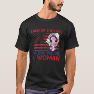Gratis land, tenzij je een vrouw Equ bent T-shirt