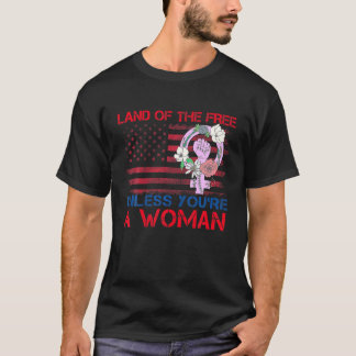 Gratis land, tenzij je een vrouw  Equ bent T-shirt